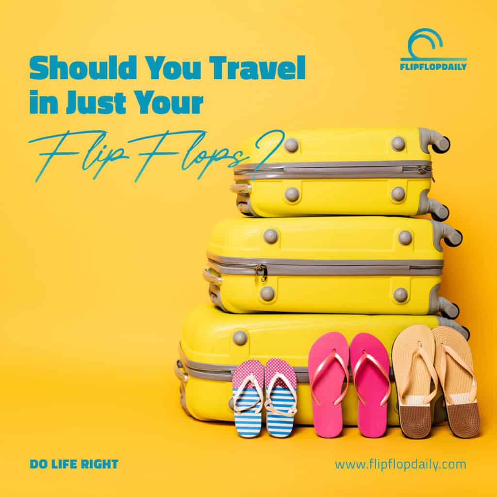 Should You Travel in Just Your Flip Flops
