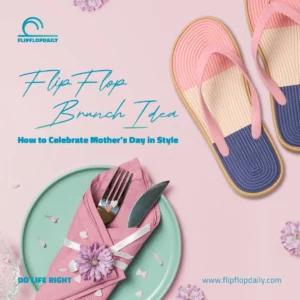 Flip Flop Brunch Ideas: How to Celebrate Mother’s Day in Style