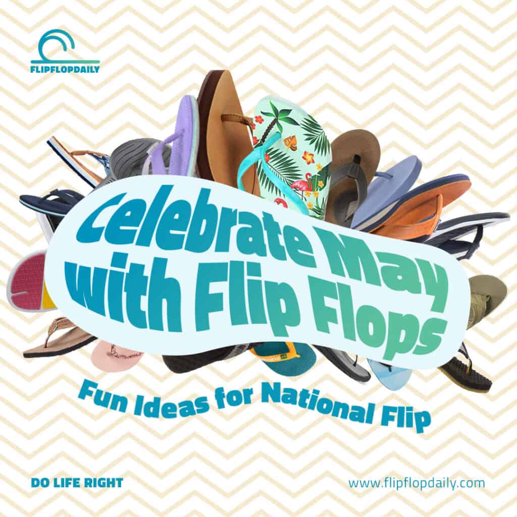 Step into May with Style: Exciting Ideas to Celebrate National Flip Flop Day 