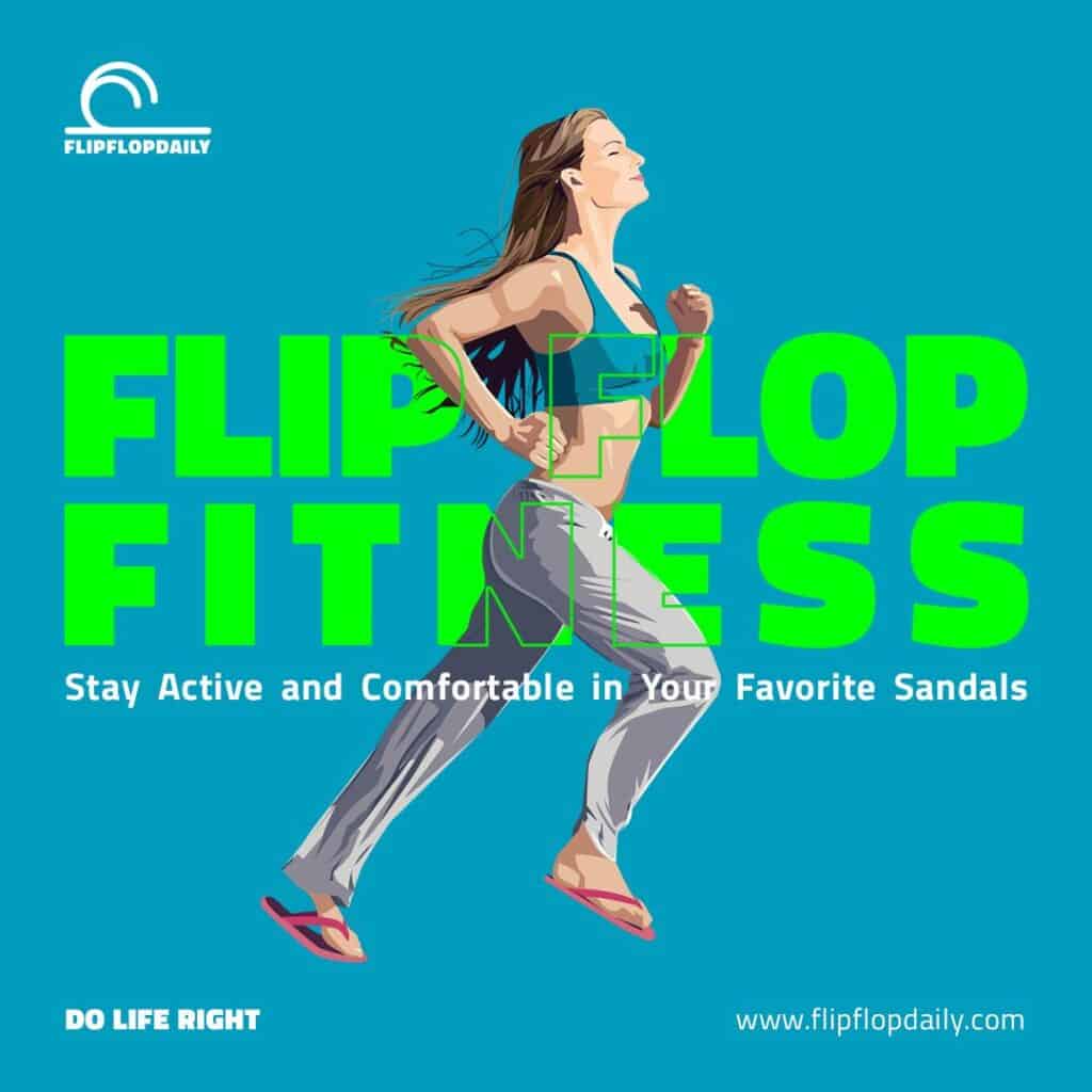 Flip Flop Fitness: Stay Active and Comfortable in Your Favorite Sandals